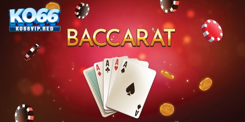 Giới thiệu tổng quan về game bài Baccarat KO66