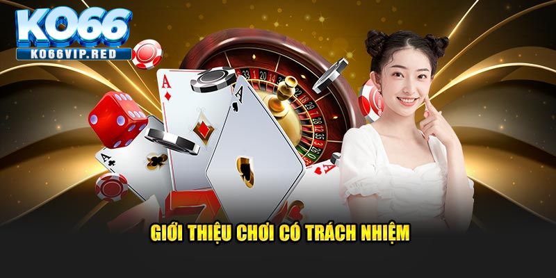 Chơi có trách nhiệm thì mang lại lợi ích gì?