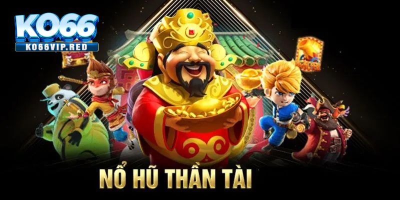 Ưu điểm hấp dẫn người chơi của game nổ hũ thần tài