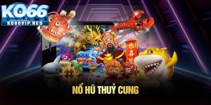 Nổ Hũ Thủy Cung KO66 | Cách Chơi Và Mẹo Quay Trúng Jackpot